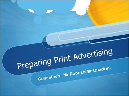 Preparing Print Advertising Commtech– Mr Raposo/Mr Quadrini.