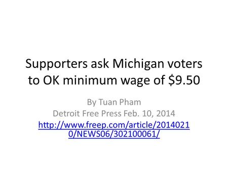 Supporters ask Michigan voters to OK minimum wage of $9.50 By Tuan Pham Detroit Free Press Feb. 10, 2014  0/NEWS06/302100061/