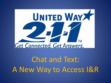 Chat and Text: A New Way to Access I&R. What is Text? Text messaging, or texting, is the act of typing and sending a brief, electronic message between.