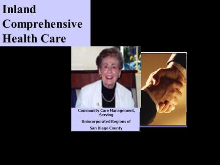 Inland Comprehensive Health Care Community Care Management, Serving Unincorporated Regions of San Diego County.