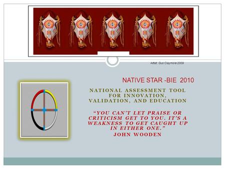 NATIONAL ASSESSMENT TOOL FOR INNOVATION, VALIDATION, AND EDUCATION “YOU CAN’T LET PRAISE OR CRITICISM GET TO YOU. IT’S A WEAKNESS TO GET CAUGHT UP IN EITHER.