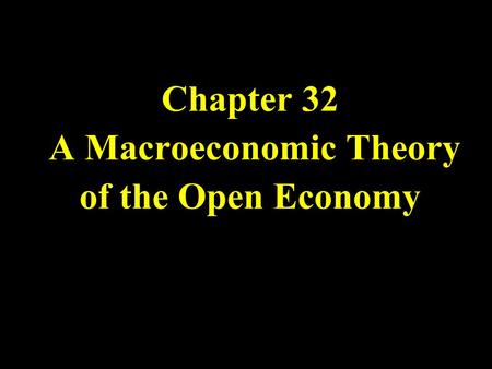 Chapter 32 A Macroeconomic Theory of the Open Economy