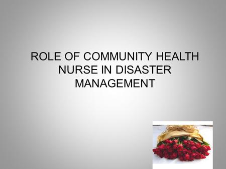 ROLE OF COMMUNITY HEALTH NURSE IN DISASTER MANAGEMENT