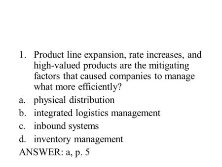 1.Product line expansion, rate increases, and high ‑ valued products are the mitigating factors that caused companies to manage what more efficiently?