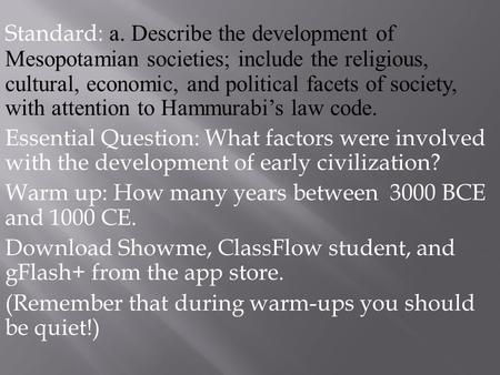 Standard: a. Describe the development of Mesopotamian societies; include the religious, cultural, economic, and political facets of society, with attention.