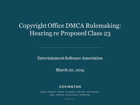 Copyright Office DMCA Rulemaking: Hearing re Proposed Class 23 Entertainment Software Association March 20, 2015.