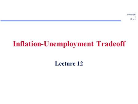 BRINNER 1 12.ppt Inflation-Unemployment Tradeoff Lecture 12.