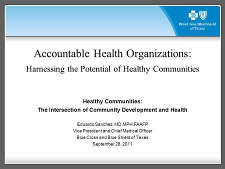 Accountable Health Organizations: Harnessing the Potential of Healthy Communities Healthy Communities: The Intersection of Community Development and Health.