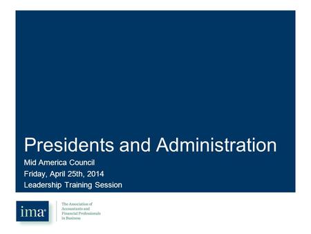 Presidents and Administration Mid America Council Friday, April 25th, 2014 Leadership Training Session.