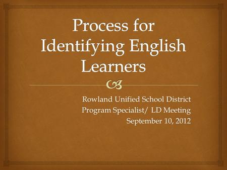 Rowland Unified School District Program Specialist/ LD Meeting September 10, 2012.