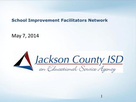 School Improvement Facilitators Network May 7, 2014 1.