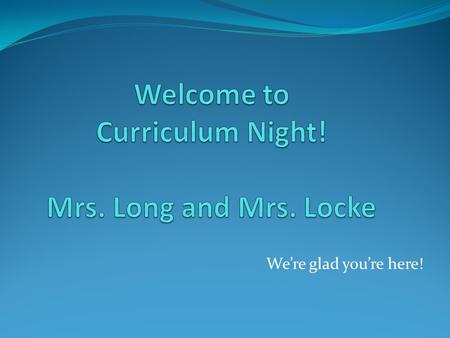 We’re glad you’re here!. Daily Schedule Morning Work 8:15-8:25 Morning Announcement: 8:25 Specials: 9:05-9:55 (Mon.-Tues., Thurs.-Fri.), 8:45-9:25 (Wed.)