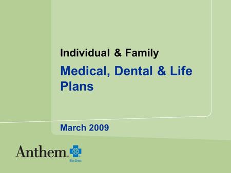 Individual & Family Medical, Dental & Life Plans March 2009.