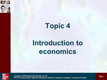 T4-1 Copyright  2007 McGraw-Hill Australia Pty Ltd PPTs t/a Communication Skills for International Students in Business, by Bretag, Crossman and Bordia.