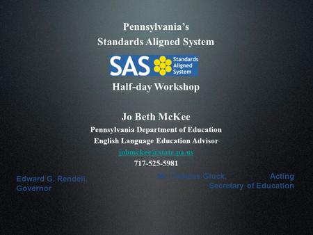 Pennsylvania’s Standards Aligned System Half-day Workshop Jo Beth McKee Pennsylvania Department of Education English Language Education Advisor