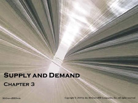 Supply and Demand Chapter 3 Copyright © 2010 by the McGraw-Hill Companies, Inc. All rights reserved. McGraw-Hill/Irwin.