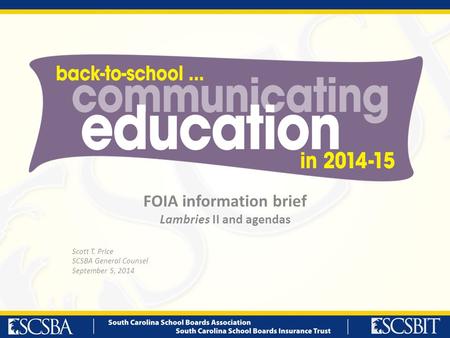 FOIA information brief Lambries II and agendas Scott T. Price SCSBA General Counsel September 5, 2014.