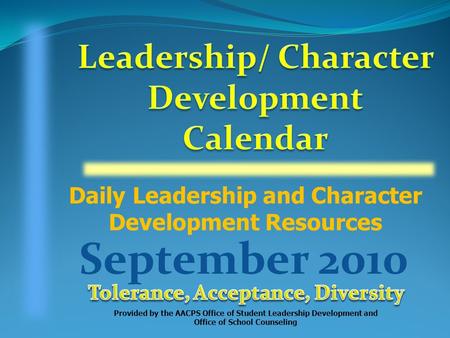 Daily Leadership and Character Development Resources Provided by the AACPS Office of Student Leadership Development and Office of School Counseling September.