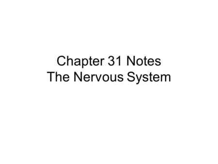 Chapter 31 Notes The Nervous System. The Nervous System: is a rapid communication system using electrical signals. enables movement, perception, thought,