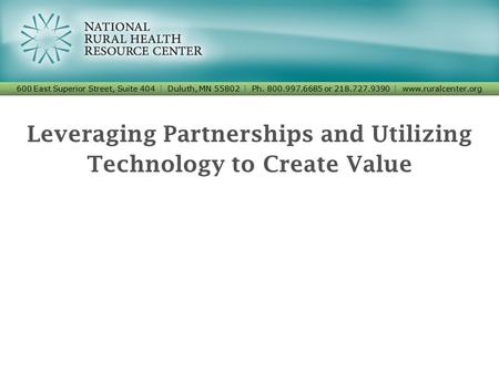 Leveraging Partnerships and Utilizing Technology to Create Value 600 East Superior Street, Suite 404 I Duluth, MN 55802 I Ph. 800.997.6685 or 218.727.9390.