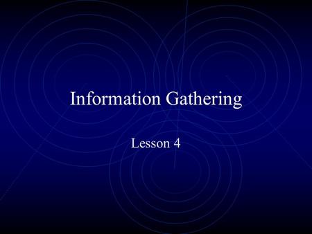 Information Gathering Lesson 4. Steps for Gathering Information Find out initial information Open Source Whois Nslookup Find out address range of the.