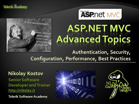 Nikolay Kostov Telerik Software Academy Senior Software Developer and Trainer  Authentication, Security, Configuration, Performance, Best.