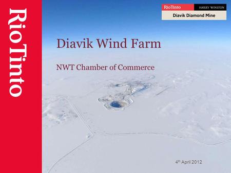 Diavik Wind Farm NWT Chamber of Commerce 4 th April 2012.