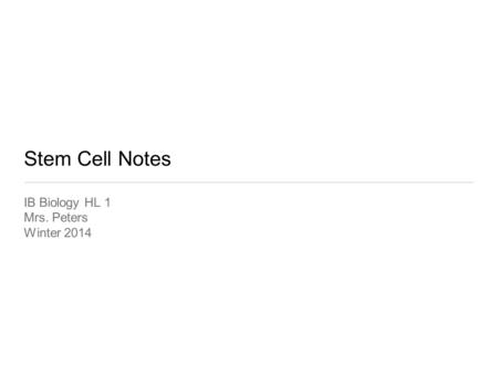 Stem Cell Notes IB Biology HL 1 Mrs. Peters Winter 2014.