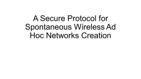 A Secure Protocol for Spontaneous Wireless Ad Hoc Networks Creation.