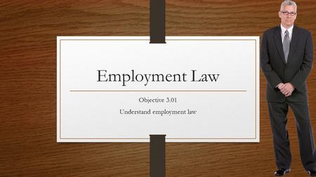 Objective 3.01 Understand employment law