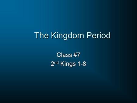 The Kingdom Period Class #7 2 nd Kings 1-8. Ahaziah reigns is Samaria and does wrong; he dies Jehoshaphat reigns in Jerusalem and does right Ahab & Jehoshaphat.