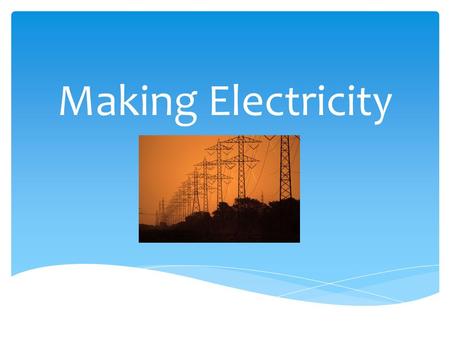 Making Electricity.  A generator takes mechanical energy (movement) and turns it into electrical energy.  A generator makes electricity by turning a.