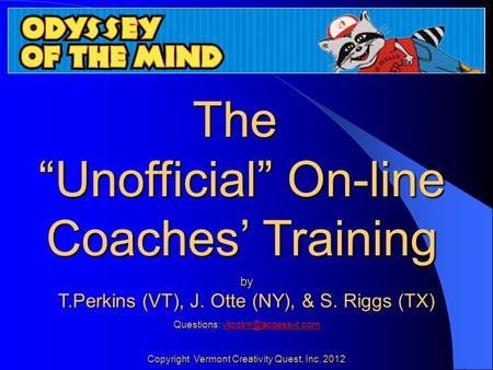 The “Unofficial” On-line Coaches’ Training Online Coaches TrainingOnline Coaches Training by T.Perkins (VT), J. Otte (NY), & S. Riggs (TX) Questions: