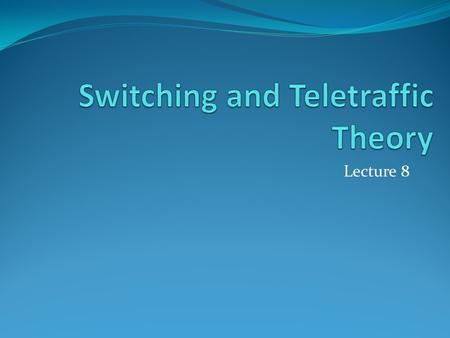 Switching and Teletraffic Theory