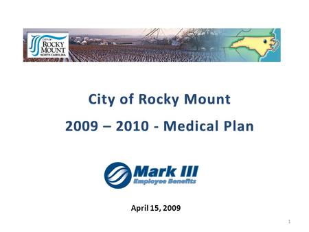 April 15, 2009 1. Without plan design changes there will be an increase in funding of 17% for 2009 – 2010 Medical Plan by the City and the employees.