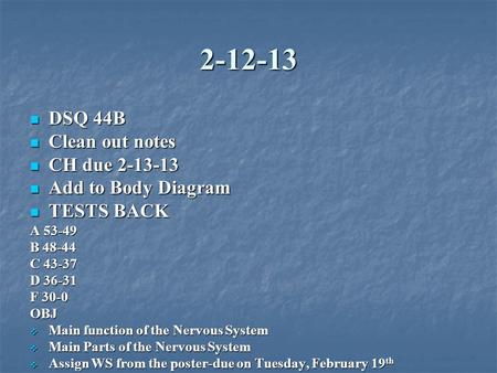 2-12-13 DSQ 44B DSQ 44B Clean out notes Clean out notes CH due 2-13-13 CH due 2-13-13 Add to Body Diagram Add to Body Diagram TESTS BACK TESTS BACK A 53-49.