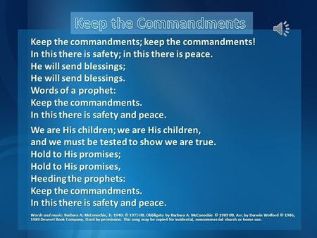 Keep the commandments; keep the commandments! In this there is safety; in this there is peace. He will send blessings; He will send blessings. Words of.