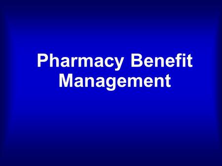 Pharmacy Benefit Management. As you come in, please get the 1 page handout for the lecture today, and the 1 page survey which you can fill out while you.