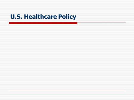 U.S. Healthcare Policy. Project 4: One page summary of the project including comments on the student's contributions. Describe how the project contributed.