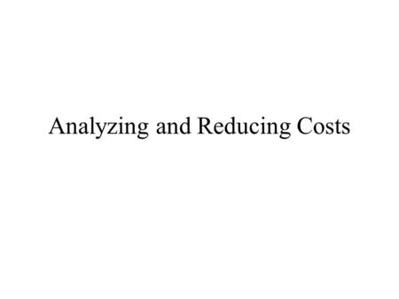 Analyzing and Reducing Costs. Plan for Today Review and reflect on Roulette Excel Exercise Relate exercise to major cost-reduction strategies of health.