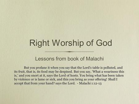 Right Worship of God Lessons from book of Malachi But you profane it when you say that the Lord’s table is polluted, and its fruit, that is, its food may.