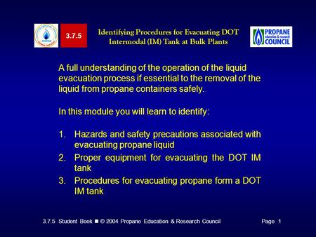 3.7.5 Student Book © 2004 Propane Education & Research CouncilPage 1 A full understanding of the operation of the liquid evacuation process if essential.