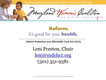 Leni Preston, Chair (301) 351-9381 © 2012 Maryland Women’s Coalition For Health Care Reform.