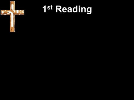 1 st Reading. Ezekiel 37:1 – 14 1 I felt the powerful presence of the Lord, and his spirit took me and set me down in a valley where the ground was covered.