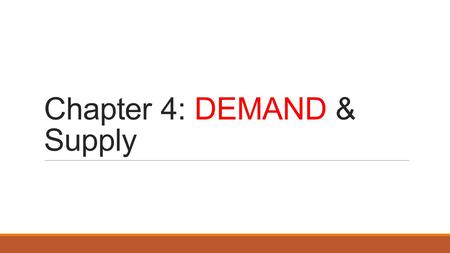 Chapter 4: DEMAND & Supply. Demand First! What do we mean by (Consumer) Demand? Demand Curve ◦Graph depicting the relationship between the price of a.