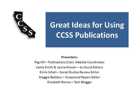 Great Ideas for Using CCSS Publications Presenters: Peg Hill – Publications Chair, Website Coordinator Leslie Smith & Laurie Mosier – Sunburst Editors.