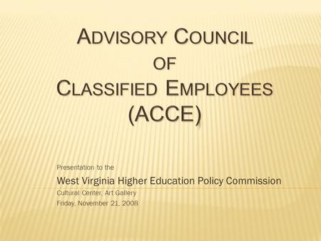 Presentation to the West Virginia Higher Education Policy Commission Cultural Center, Art Gallery Friday, November 21, 2008.