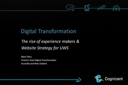 ©Cognizant Technology Solutions, 2014 | Confidential and Proprietary ©2012, Cognizant Community The rise of experience makers & Website Strategy for UWS.