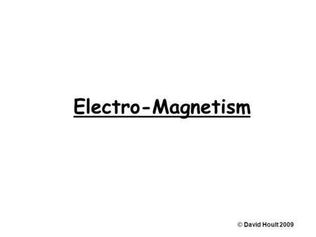 Electro-Magnetism © David Hoult 2009. Magnetic Field Shapes © David Hoult 2009.