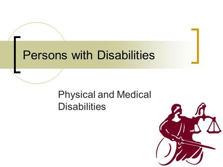 Persons with Disabilities Physical and Medical Disabilities.